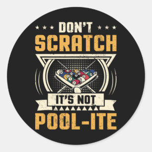 Dont Scratch Its Not Pool-ite Snooker Billiards Pl Classic Round Sticker