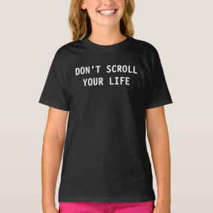 Don't Scroll Your Life Social Media Addict T-Shirt