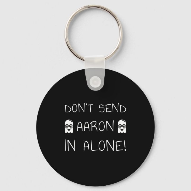 Don't Send Aaron In Alone! Paranormal  Key Ring (Front)