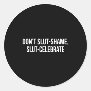 Don't Shame Celebrate Funny Classic Round Sticker