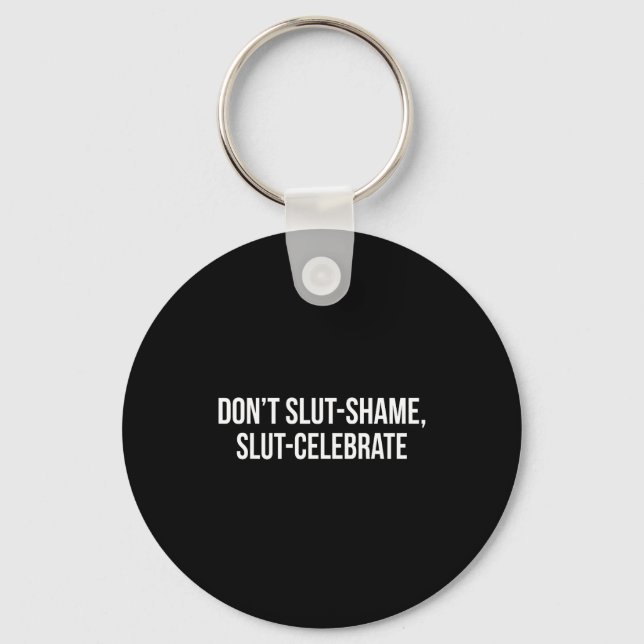 Don't Shame Celebrate Funny  Key Ring (Front)