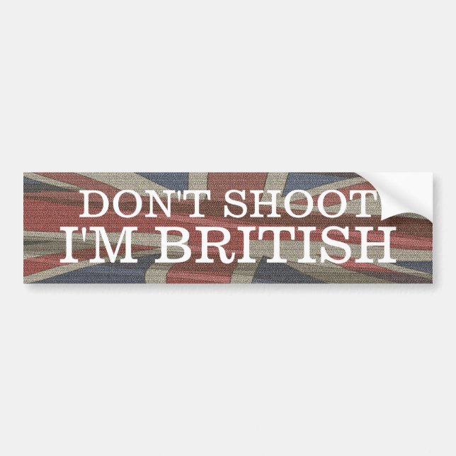 Don't Shoot I'm British bumper sticker (Front)