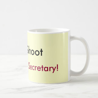 Don't Shoot, I'm Just the Secretary! Coffee Mug