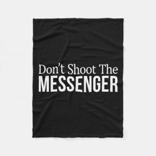 Don't Shoot The Messenger -  Fleece Blanket