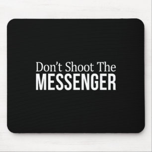 Don't Shoot The Messenger - Mouse Pad