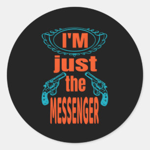 Don'T Shoot The Messenger Top S Classic Round Sticker