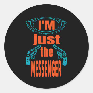 Don'T Shoot The Messenger Top S Classic Round Sticker