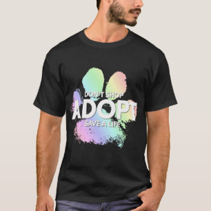 Don't Shop, Adopt. Dog, Cat, Rescue Kind Animal Ri T-Shirt
