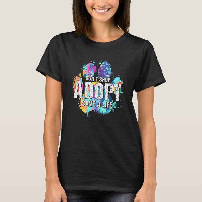 Don't Shop Adopt Save Life Rescue Dog Cat Paw Prin T-Shirt (Front)