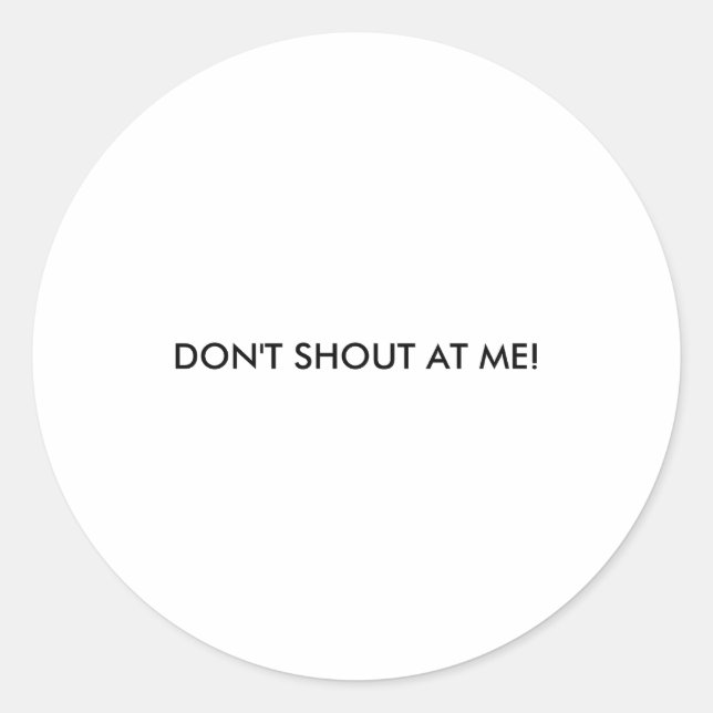Dont Shout At Me Womens Warning  Classic Round Sticker (Front)