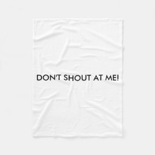 Dont Shout At Me Womens Warning  Fleece Blanket