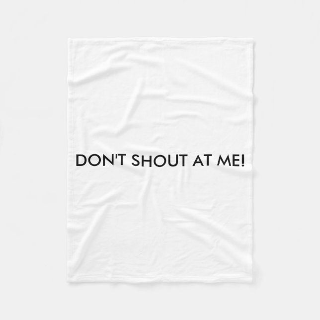Dont Shout At Me Womens Warning  Fleece Blanket (Front)