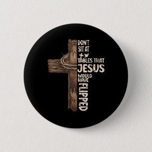 Dont Sit At Tables That-jesus Would Have Flipped 6 Cm Round Badge
