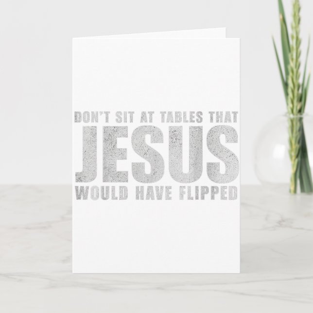 Dont Sit At Tables That Jesus Would Have Flipped C Card (Front)