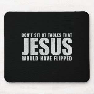 Dont Sit At Tables That Jesus Would Have Flipped C Mouse Pad