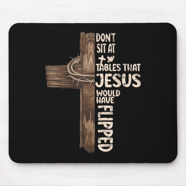 Dont Sit At Tables That-jesus Would Have Flipped  Mouse Pad (Front)