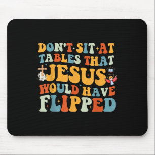 Dont Sit At Tables That-jesus Would Have Flipped Mouse Pad