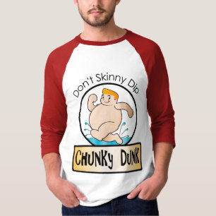 Don't Skinny Dip; Chunky Dunk T-Shirt