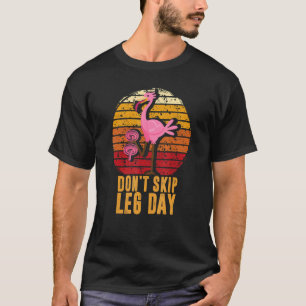 Don't Skip Leg Day    Bodybuilding  Flamingo  Retr T-Shirt