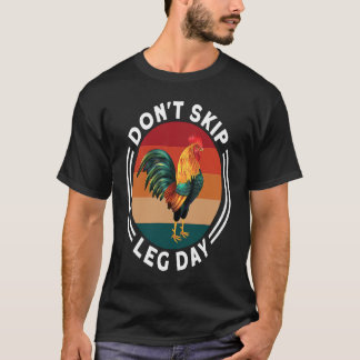 Don't Skip Leg Day Chicken Legs Gym Clothes Workou T-Shirt