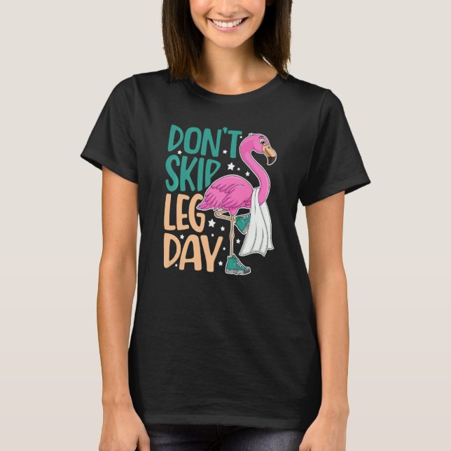 Don't Skip Leg Day Cute Flamingo Fitness Gym Worko T-Shirt (Front)