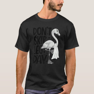 Don't Skip Leg Day Cute Flamingo Fitness Gym Worko T-Shirt