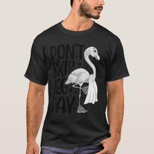 Don't Skip Leg Day Cute Flamingo Fitness Gym Worko T-Shirt