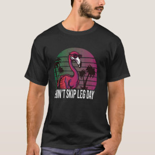 Don't Skip Leg Day Flamingo Summer T-Shirt