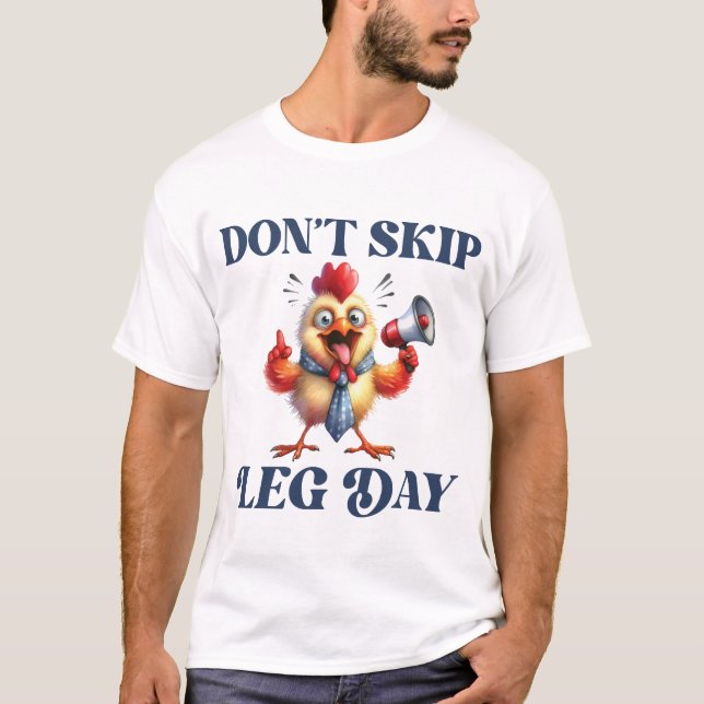 Don't Skip Leg Day funny chicken shirt (Front)