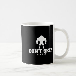 Don't Skip Leg Day Funny Fitness Apparel For Weigh Coffee Mug