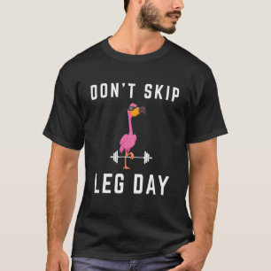 Don't Skip Leg Day Gym Fitness Pink Flamingo Worko T-Shirt