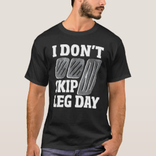 Don't Skip Leg Day Stick Shift Car Manual Transm T-Shirt