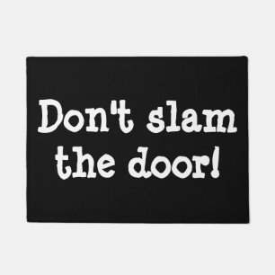 Don't slam the door! doormat