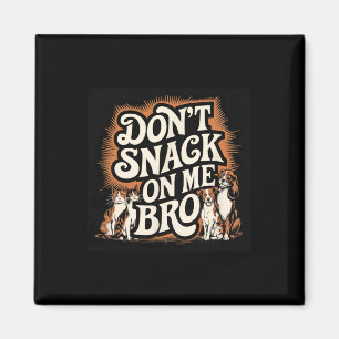 Don't Snack On Me Bro Funny Pet Dog Cat Lovers Magnet