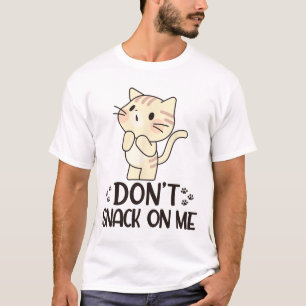Don't Snack On Me Funny Cat T-Shirt