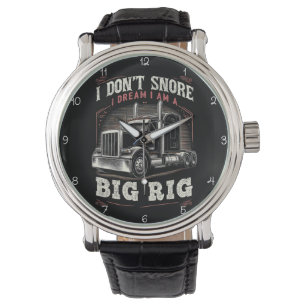 Don't Snore, Dream I'm A Big Rig Watch