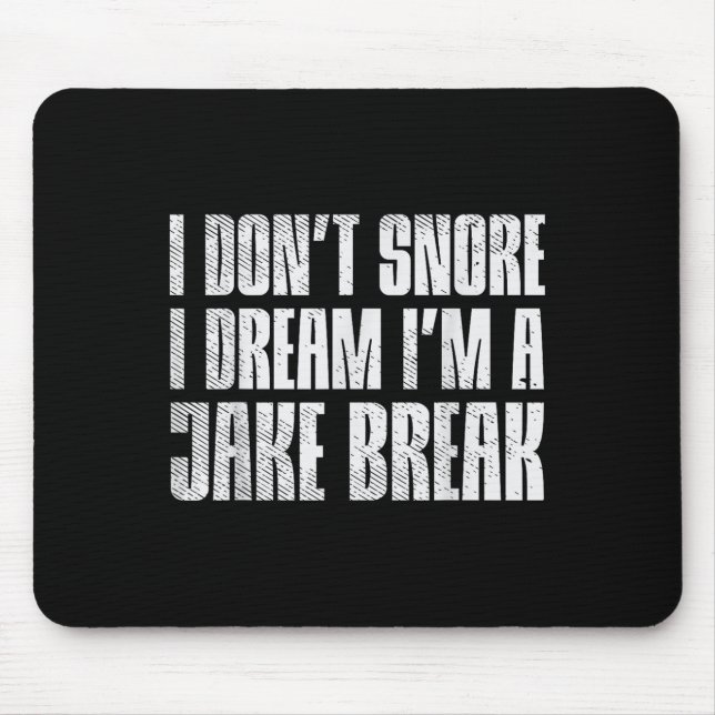 Dont Snore I Dream Im Jake Brake Truck Driver Truc Mouse Pad (Front)