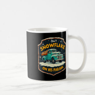 Dont Snowflake On His Parade Pro Trump Snow Remova Coffee Mug