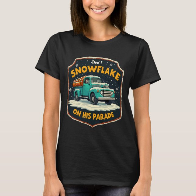 Dont Snowflake On His Parade Pro Trump Snow Remova T-Shirt (Front)