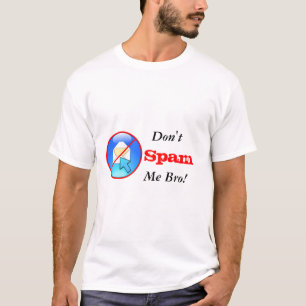 Don't Spam Me Bro! T-Shirt