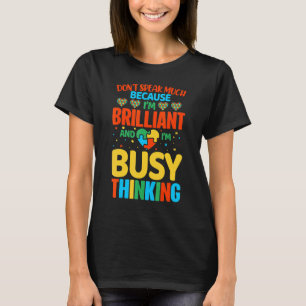 Don't Speak Much Because I'm Brilliant And Im Busy T-Shirt