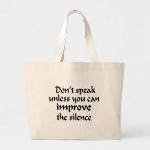 Don't speak unless you can improve the silence large tote bag