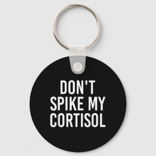 Dont Spike My Cortisol Funny Stress Hormone Humour Key Ring