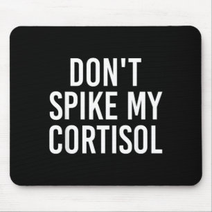 Dont Spike My Cortisol Funny Stress Hormone Humour Mouse Pad