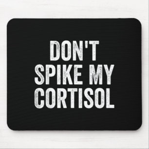 Dont Spike My Cortisol Funny Stress Hormone Humour Mouse Pad