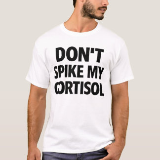Don't Spike My Cortisol T-Shirt
