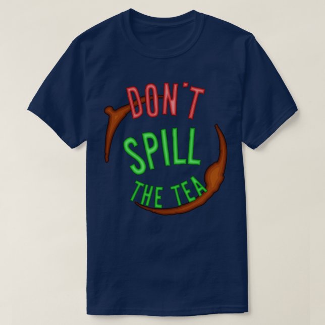 Dont Spill The Tea Mind Your Business T-Shirt (Design Front)