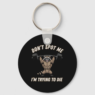 Dont Spot1 I Tryingto Die Bodybuilding Key Ring