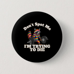 Dont Spot I Tryingto Die Bodybuilding 6 Cm Round Badge