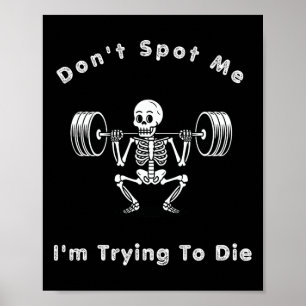 Don't Spot Me1 I Tryingto Die Bodybuilding  Poster